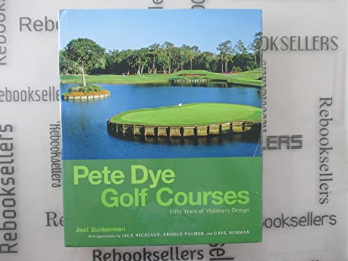 PETE DYE GOLF COURSES; FIFTY YEARS OF VISIONARY DESIGN