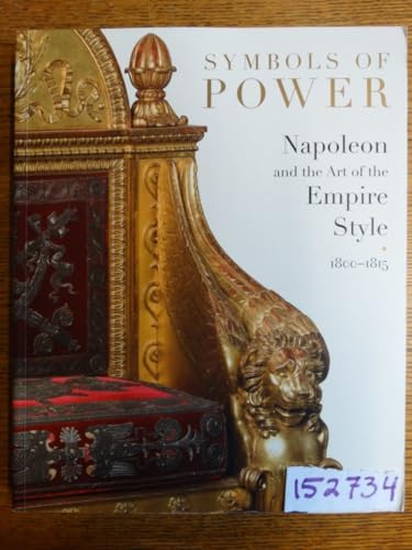 Symbols of Power: Napoleon and the Art of the Empire Style, 1800-1815