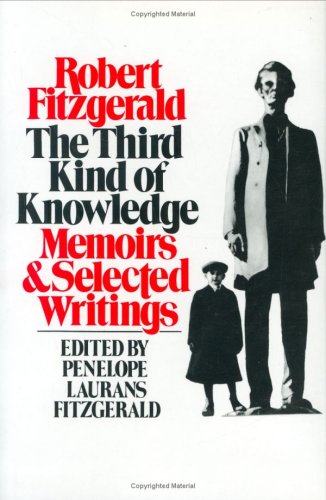 Robert Fitzgerald, The Third Kind of Knowledge, Memoirs and Selected Writings