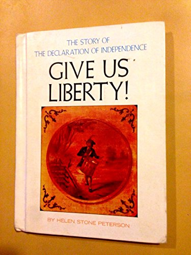 Give Us Liberty! the Story of the Declaration of Independence