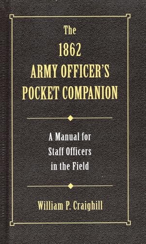 The 1862 Army Officer's Pocket Companion: A Manual for Staff Officers in the Field
The 1862 Army Officer's Pocket Companion: A Manual for Staff Officers in the Field