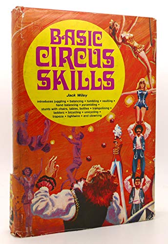 Basic Circus Skills: Introduces Juggling, Balancing, Tumbling, Vaulting, Hand Balancing, Pyramidi...