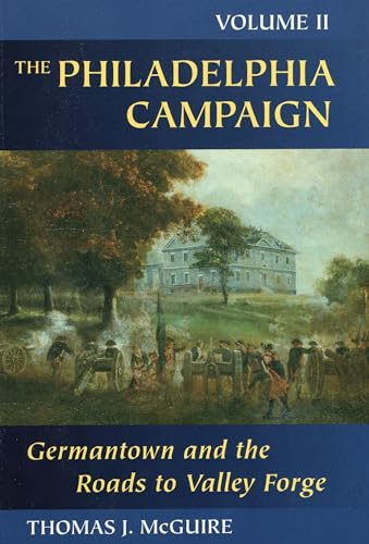 The Philadelphia Campaign: Volume Two: Germantown and the Roads to Valley Forge (Philadelphia Cam...