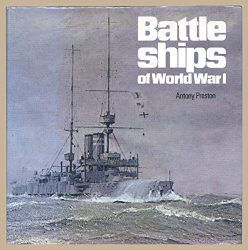 Battle Ships of World War I. An Illustrated Encyclopedia of the Battleships of all Nations 1914-1918