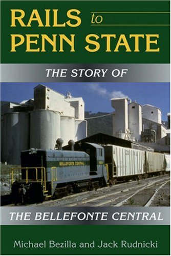 Rails to Penn State: The Story of the Bellefonte Central [INSCRIBED]