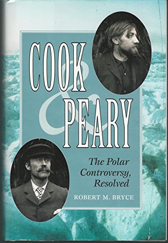Cook & Peary: The Polar Controversy, Resolved