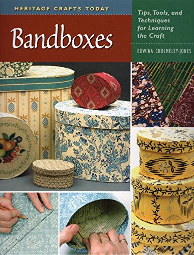 Bandboxes: Tips, Tools, and Techniques for Learning the Craft [Heritage Crafts Today]