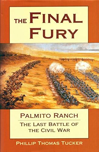 The Final Fury: Palmito Ranch: the Last Battle of the Civil War