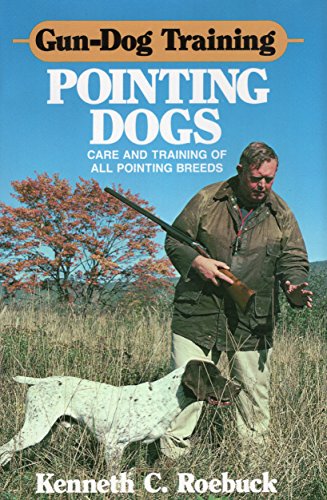 Gun-Dog Training Pointing Dogs: Care and Training of Pointing Breeds
