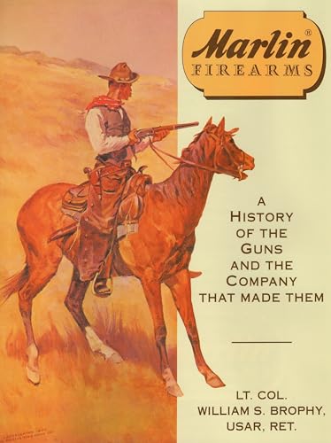 Marlin Firearms : A History of the Guns and the Company That Made Them
Marlin Firearms : A History of the Guns and the Company That Made Them