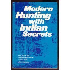Modern Hunting with Indian Secrets: Basic, old-new skills for observing and matching wits with na...