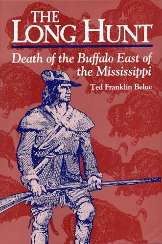 THE LONG HUNT; DEATH OF THE BUFFALO EAST OF THE MISSISSIPPI