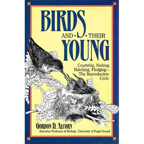 Birds and Their Young: Courtship, Nesting, Hatching, Fledgling The Reproductive Cycle