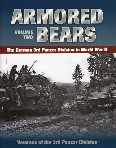 ARMORED BEARS VOLUME TWO THE GERMAN 3RD PANZER DIVISION IN WORLD WAR II