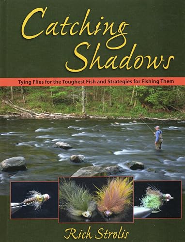 Catching Shadows: Tying Flies for the Toughest Fish and Strategies for Fishing Them
Catching Shadows: Tying Flies for the Toughest Fish and Strategies for Fishing Them