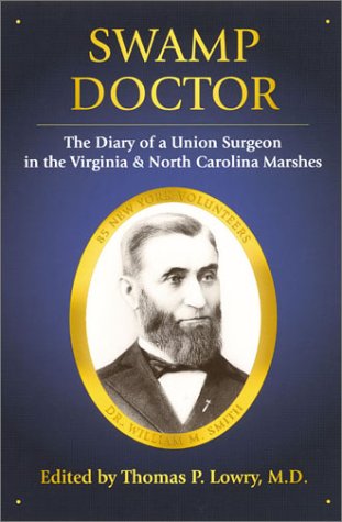 SWAMP DOCTOR; THE DIARY OF A UNION SURGEON IN THE VIRGINIA AND NORTH CAROLINA MARSHES