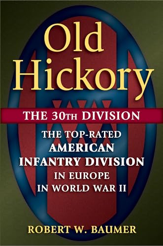 Old Hickory: The 30th Division: the Top-rated American Infantry Division in Europe in World War II
Old Hickory: The 30th Division: the Top-rated American Infantry Division in Europe in World War II