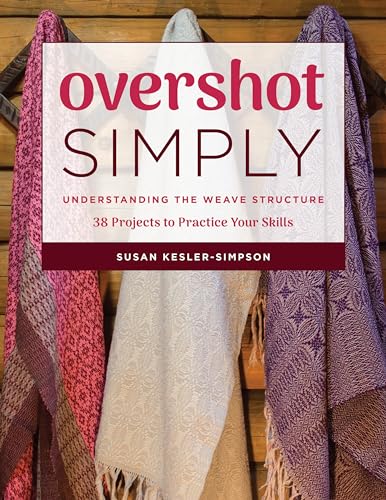Overshot Simply: Understanding the Weave Structure 38 Projects to Practice Your Skills
Overshot Simply: Understanding the Weave Structure 38 Projects to Practice Your Skills