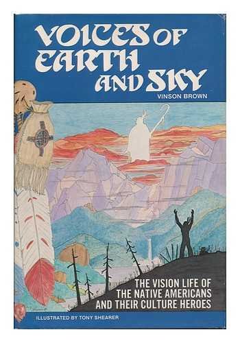 Voices of Earth and Sky: The Vision Life of the Native Americans and Their Culture Heroes