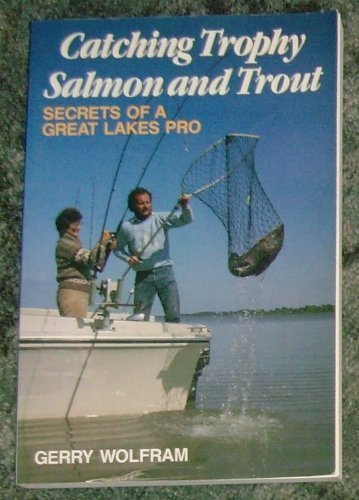 Catching Trophy Salmon and Trout: Secrets of a Great Lakes Pro