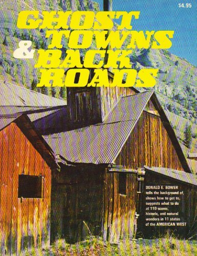 GHOST TOWNS & BACK ROADS : Adventure and Activity Guide to 110 Scenic, Historic, & Natural Wonders