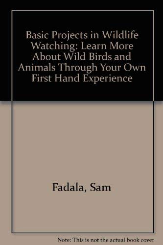 Basic Projects in Wildlife Watching: Learn More About Wild Birds and Animals Through Your Own Fir...
