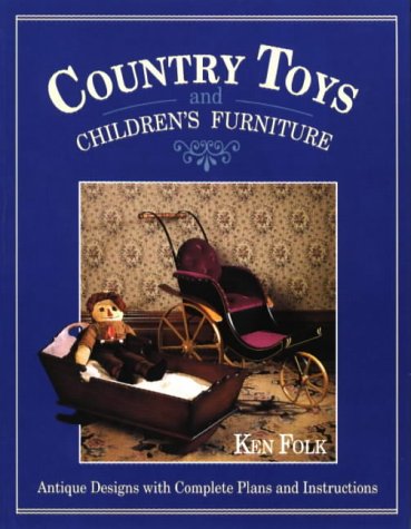 Country Toys Children's Furniture: Antique Designs With Complete Plans Instructions
Country Toys Children's Furniture: Antique Designs With Complete Plans Instructions
