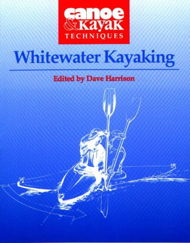 Whitewater Kayaking (Canoe & Kayak Techniques , No 3)
