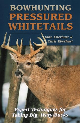 Bowhunting Pressured Whitetails: Expert Techniques for Taking Big, Wary Bucks
Bowhunting Pressured Whitetails: Expert Techniques for Taking Big, Wary Bucks