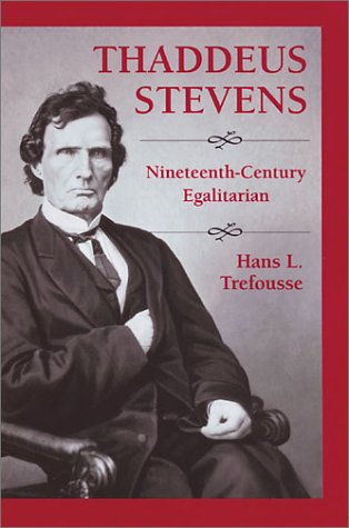 Thaddeus Stevens Nineteenth-Century Egalitarian
