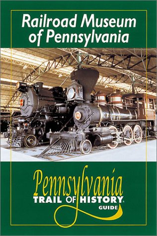 Railroad Museum of Pennsylvania: Pennsylvania Trail of History Guide