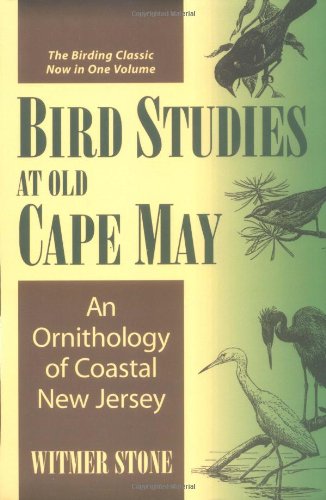 BIRD STUDIES AT OLD CAPE MAY: AN ORNITHOLOGY OF COASTAL NEW JERSEY