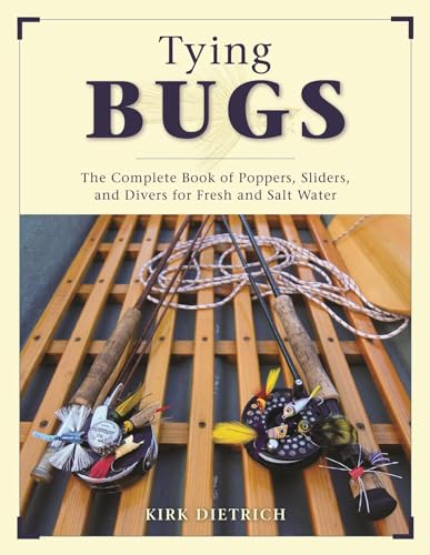 Tying Bugs : The Complete Book of Poppers, Sliders, and Divers for Fresh and Salt Water
Tying Bugs : The Complete Book of Poppers, Sliders, and Divers for Fresh and Salt Water