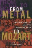 From Metal to Mozart: The Rock-and-Roll Guide to Classical Music