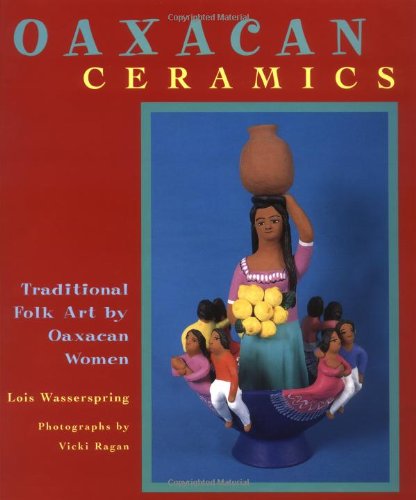 Oaxacan Ceramics : Traditional Folk Art by Oaxacan Women