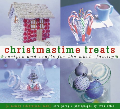 Christmastime Treats: Recipes and Crafts for the Whole FamilyA Holiday Celebrations Book (Creativ...