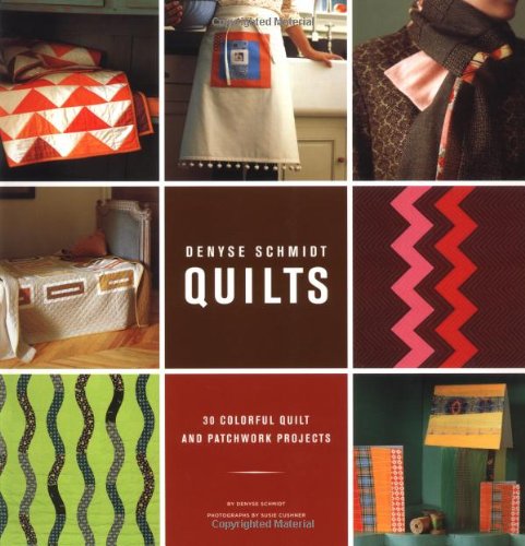 DENYSE SCHMIDT QUILTS : 30 Colorful Quilt and Patchwork Projects