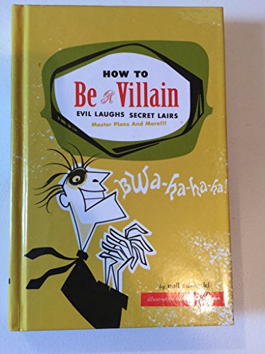 How to Be a Villain: Evil Laughs, Secret Lairs, Master Plans, and More!!!