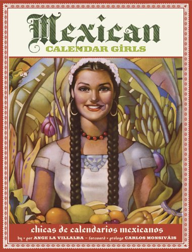 Mexican Calendar Girls: Chicas de calendarios Mexicanos Golden Age of Calendar Art: 1930-1960 / l...