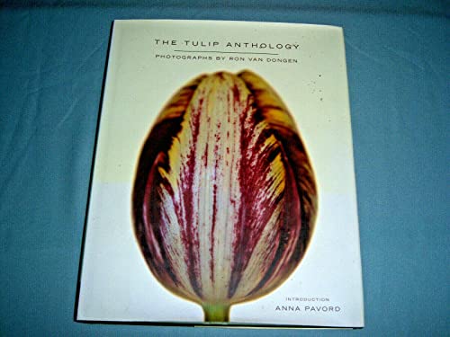 The Tulip Anthology. Photographs by Ron van Dongen. Foreword by Anna Pavord.