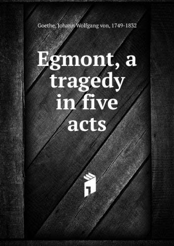 Goethe : Egmont - A Tragedy in Five Acts
