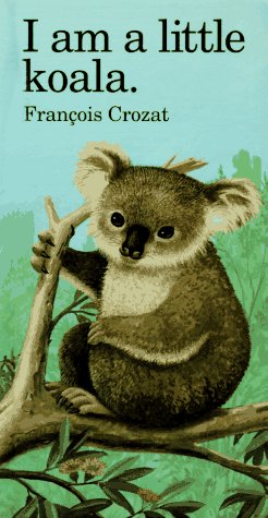 I Am a Little Koala Bear (Little Animal)