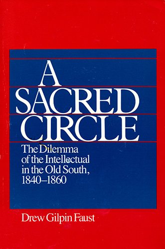 A Sacred Circle: The Dilemma of the Intellectual in the Old South, 1840-1860: The Dilemma of the Intellectual in the Old South, 1840-60
A Sacred Circle: The Dilemma of the Intellectual in the Old South, 1840-1860: The Dilemma of the Intellectual in the Old South, 1840-60