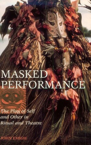MASKED PERFORMANCE : The Play of Self and Other in Ritual and Theatre