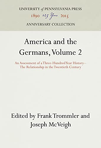 America And The Germans An Assessment Of A Three-hundred-year History Volume Two The Relationship...