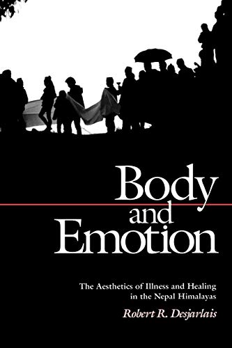 Body and Emotion: The Aesthetics of Illness and Healing in the Nepal Himalayas [Contemporary Ethn...