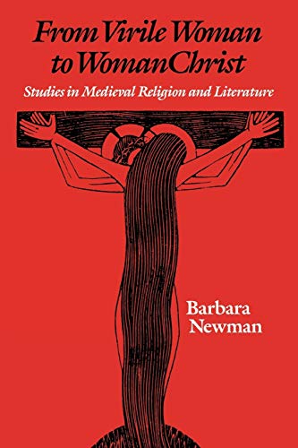 From Virile Woman to WomanChrist: Studies in Medieval Religion and Literature