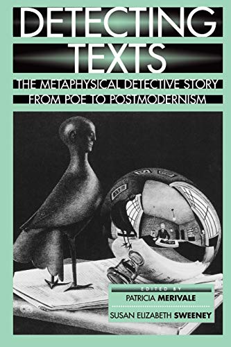 Detecting Texts: The Metaphysical Detective Story from Poe to Postmodernism