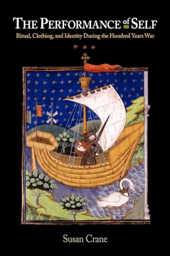 The Performance of Self: Ritual, Clothing, and Identity During the Hundred Years War (The Middle Ages Series)
The Performance of Self: Ritual, Clothing, and Identity During the Hundred Years War (The Middle Ages Series)