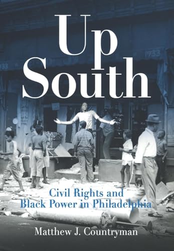 Up South: Civil Rights and Black Power in Philadelphia (Politics and Culture in Modern America)
Up South: Civil Rights and Black Power in Philadelphia (Politics and Culture in Modern America)